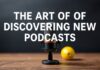 L’Art de Découvrir de Nouveaux Podcasts The Art of Discovering New Podcasts