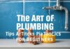 L’Art de la Plomberie : Conseils et Astuces pour les Débutants The Art of Plumbing: Tips and Tricks for Beginners
